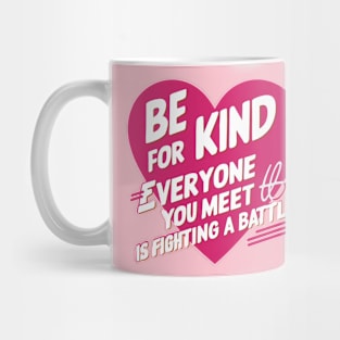 Be Kind For Everyone You Meet is Fighting a battle loving Mug